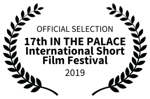 OFFICIAL SELECTION - 17th IN THE PALACE International Short Film Festival - 2019