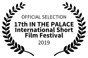 OFFICIAL SELECTION - 17th IN THE PALACE International Short Film Festival - 2019